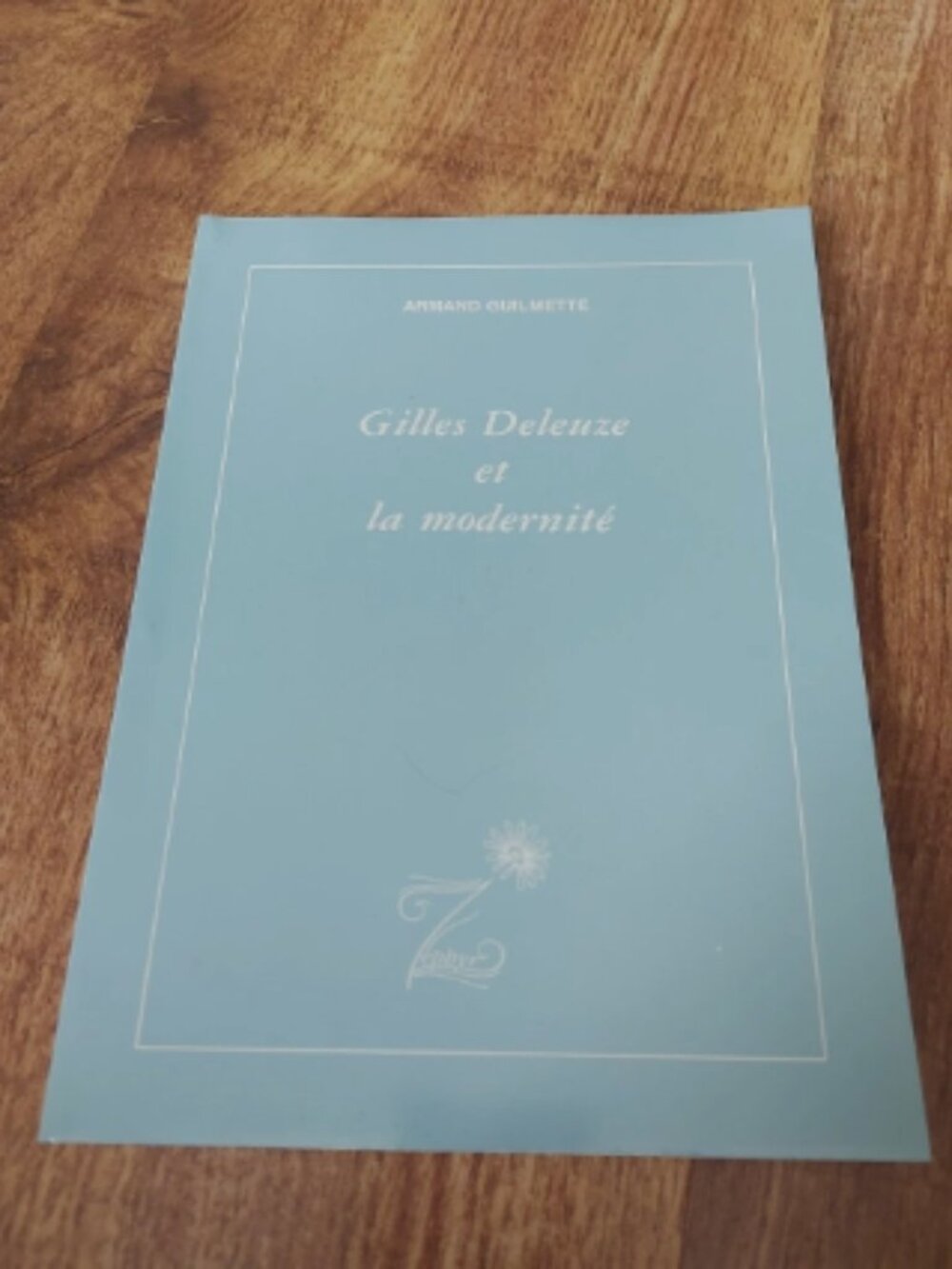 GILLES DELEUZE LA MODERNITÉ ZEPHIR ARMAND GUILMETTE LIVRE Philosophie
